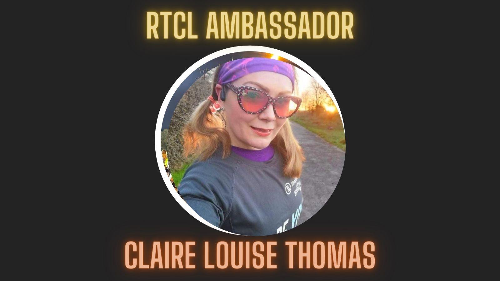 RTCL Ambassador: Claire Louise Thomas
